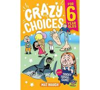 Crazy Choices for 6 Year Olds: Mad decisions and tricky trivia in a book you can play!