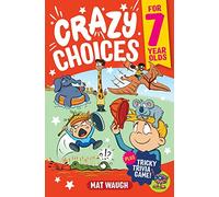 Crazy Choices for 7 Year Olds: Mad decisions and tricky trivia in a book you can play!