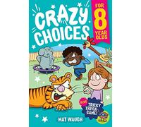 Crazy Choices for 8 Year Olds: Mad decisions and tricky trivia in a book you can play!