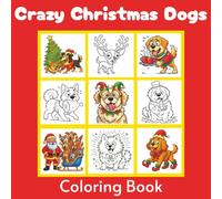 Crazy Christmas Dogs Coloring Book: 50 Hilarious Dog Holiday Scenes for All Ages