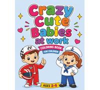 Crazy Cute Babies at Work Coloring Book for Children: Ages 2-6