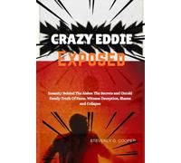 CRAZY EDDIE EXPOSED: Insanity Behind the Aisles: The Hidden Secrets and Untold Family Truth of Fame, Witness, Deception, and Collapse