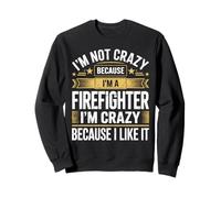 Crazy Firefighter I Like It Citation Fire Rescue Apparel Sweatshirt