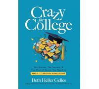 Crazy for College: The Stories, The Secrets, & The Shot of Sanity You Need to Make It Through Admissions