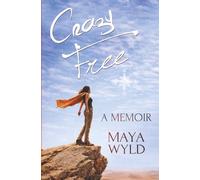 Crazy Free: An Epic Spiritual Journey