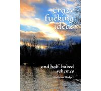 Crazy fucking ideas: and half-baked schemes