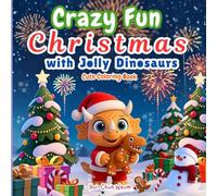 Crazy Fun Christmas with Jolly Dinosaurs Cute Coloring Book: Comfy & Cozy Christmas Coloring Book with Bible Verses - Adorable Dinosaurs, Snowy Fun, ... Celebrate Faith, Gratitude, and God’s Love!