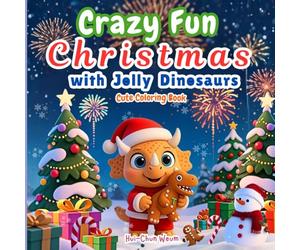Crazy Fun Christmas with Jolly Dinosaurs Cute Coloring Book: Comfy & Cozy Christmas Coloring Book with Bible Verses - Adorable Dinosaurs, Snowy Fun, ... Celebrate Faith, Gratitude, and God’s Love!