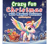 Crazy Fun Christmas with Magical Unicorns: Comfy & Cozy Christmas Coloring Book with Scripture. Featuring Adorable Unicorns, Snowy Fun, and Festive ... Gratitude, and God’s Love for Kids and Adults