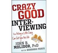 Crazy Good Interviewing by John B. Molidor John B Molidor (Auteur)