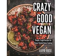 Crazy Good Vegan: Simple, Frugal Recipes for Flavor-packed Home Cooking