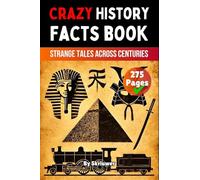 Crazy History Facts Book: Strange Tales Across Centuries