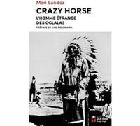 Crazy Horse Mari Sandoz (Auteur), Vine Deloria Jr (Préface), Olivier Delavault (Contributions), Daniel Bismuth (Traduction), Thierry Chevrier (Traduction)