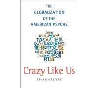 Crazy Like Us: The Globalization of the American Psyche