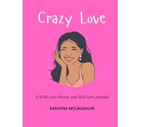 Crazy Love: A Wild Love Poetry and Self Love Journal