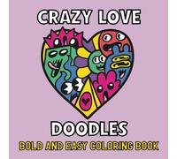 Crazy Love Doodles - Bold and Easy Coloring Book: Coloring Pages With Crazy, Cute and Funny Doodle Hearts For Adults and Kids