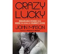 Crazy Lucky: Remarkable Stories from Inside the World of Celebrity Icons