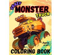 Crazy Monster Truck Coloring Book: Awesome Coloring Pages of Jumps, Crashes, and Stunts for Kids Ages 4 -10 Who Love the World’s Wildest Trucks!
