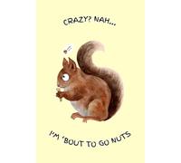 Crazy? Nah...I'm 'Bout To Go Nuts: Blank Lined Notebook For Everyday Tasks