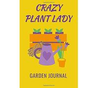 Crazy Plant Lady Garden Journal: 6x9 200 Page Garden Journal Organizes Information For Your Plant Care.