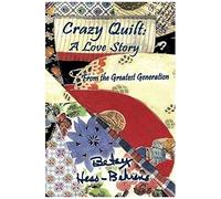 Crazy Quilt: A Love Story From The Greatest Generation