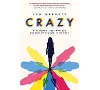 Crazy: Reclaiming Life from the Shadow of Traumatic Memory