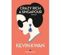 Crazy rich à Singapour - Kevin Kwan - Albin Michel - broché - Roman