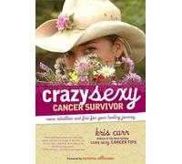 Crazy Sexy Cancer Survivor: More Rebellion And Fire For Your Healing Journey