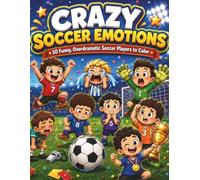 Crazy Soccer Emotions: 50 Funny, Overdramatic Soccer Players to Color