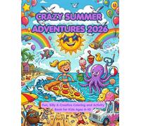 Crazy Summer Adventures 2026: Fun, Silly and Creative Coloring & Creative Book for Kids Ages 4-10