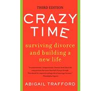 Crazy Time: Surviving Divorce and Building a New Life, Third Edition - The Essential Guide to Understanding Marriage Crisis, Separation Phases, and the Transition from Ending to Beginning