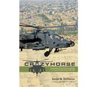 Crazyhorse: Flying Apache Attack Helicopters With the 1st Cavalry Division in Iraq, 2006-2007