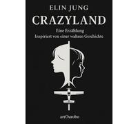 Crazyland: Eine Erzählung - inspiriert von einer wahren Geschichte