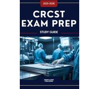 CRCST EXAM PREP STUDY GUIDE 2025-2026: Realistic Practice Questions & Detailed Answers, Explanation, and Experts’ tips to Pass the Certified Registered Central Service Technician Exam with Confidence!
