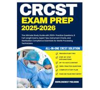 CRCST Exam Prep: The Ultimate Study Guide with 2500+ Practice Questions, 8 Full-Length Exams, Expert Tips, Instrument Charts, and Sterilization Compliance Essentials for Sterile Processing Technicians
