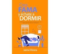 Crea Fama y échate a Dormir: Aprende los secretos para desarrollar una gran reputación a tu negocio