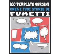Crea I Tuoi Storie Di Fumetti : 100 Template Vergini: Comic Vuoto, Modello Manga Vuoto, Più Di 100 Pagine Di Scene Vuote Per Fumetti Pronte Per Essere Riempite, Per Artisti Di Tutti I Livelli, Per Adu