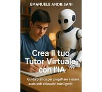 Crea il tuo Tutor Virtuale con l’IA: Guida pratica per progettare e usare assistenti educativi intelligenti nella scuola