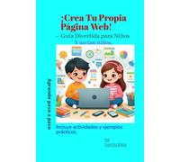 ¡Crea Tu Propia Página Web!: Guía Divertida Para Niños