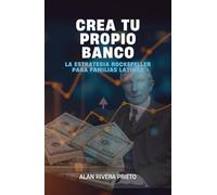 CREA TU PROPIO BANCO: La Estrategia Rockefeller para Familias Latinas