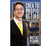 Crea tu Propio Retiro: Diseña tu Futuro Financiero y Asegura la Tranquilidad de una Vida Plena