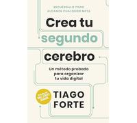 Crea tu segundo cerebro/ Building a Second Brain: Un Metodo Probado Para Organizar Tu Vida Digital