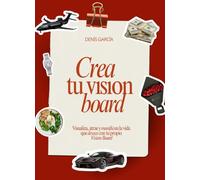 Crea tu Vision Board: Visualiza, atrae y manifiesta la vida que deseas con tu propio Vision Board