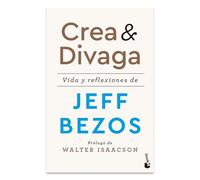Crea y divaga / Invent and Wander: Vida Y Reflexiones De Jeff Bezos / Life and Reflections of Jeff Bezos