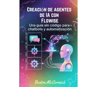 Creación de agentes de IA con Flowise: Una guía sin código para chatbots y automatización