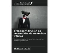 Creación y difusión no consentidas de contenidos íntimos: Enfoque ciberlegal de los delitos contra la mujer en India y la Unión Europea