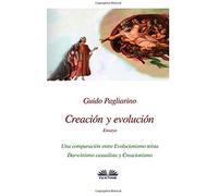 Creación Y Evolución: Una Comparación Entre Evolucionismo Teísta, Darwinismo Casualista Y Creacionismo - Ensayo