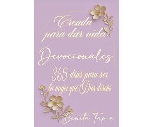CREADA PARA DAR VIDA DEVOCIONALES: 365 para ser la mujer que Dios diseñó