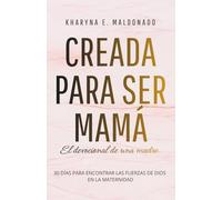 Creada para ser mamá: El devocional de una madre: 30 días para encontrar las fuerzas de Dios en la maternidad
