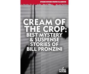 Cream of the Crop: Best Mystery & Suspense Stories of Bill Pronzini